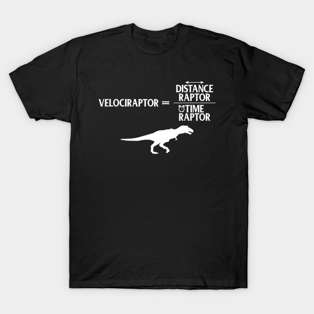 Distanceraptor Divided By Timeraptor Velociraptor T-Shirt by theperfectpresents